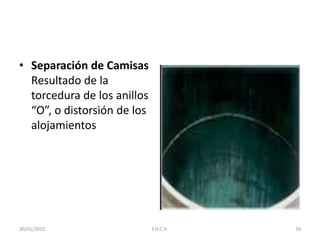• Separación de Camisas
Resultado de la
torcedura de los anillos
“O”, o distorsión de los
alojamientos
30/01/2015 39F.H.C.H.
 