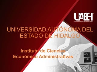 PORTADA
UNIVERSIDAD AUTÓNOMA DEL
ESTADO DE HIDALGO
Instituto de Ciencias
Económico Administrativas
 