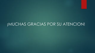 ¡MUCHAS GRACIAS POR SU ATENCION!
 