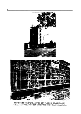 40
EDIFICIOS DE CONCRETO ARMADO CON TABIQUES DE ALBAÑILERíA
(vista superior) Y DE ACERO CON ARRIOSTRES DIAGONALES (vista inferior).
 
