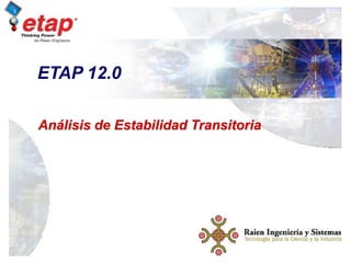 Curso de Capacitación
ETAP
Analisis de Estabilidad Transitoria 1
Análisis de Estabilidad Transitoria
ETAP 12.0
 