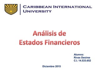 Alumno:
Rivas Desiree
C.I. 14.533.652
Diciembre 2015
 