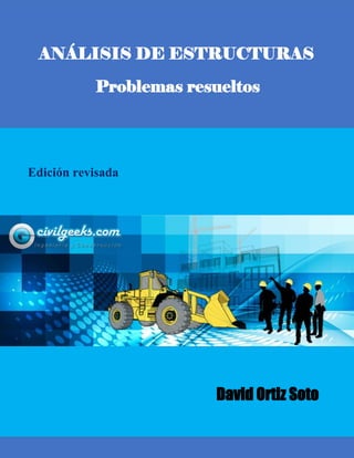 ANÁLISIS DE ESTRUCTURAS
Problemas resueltos
David Ortiz Soto
Edición revisada
 