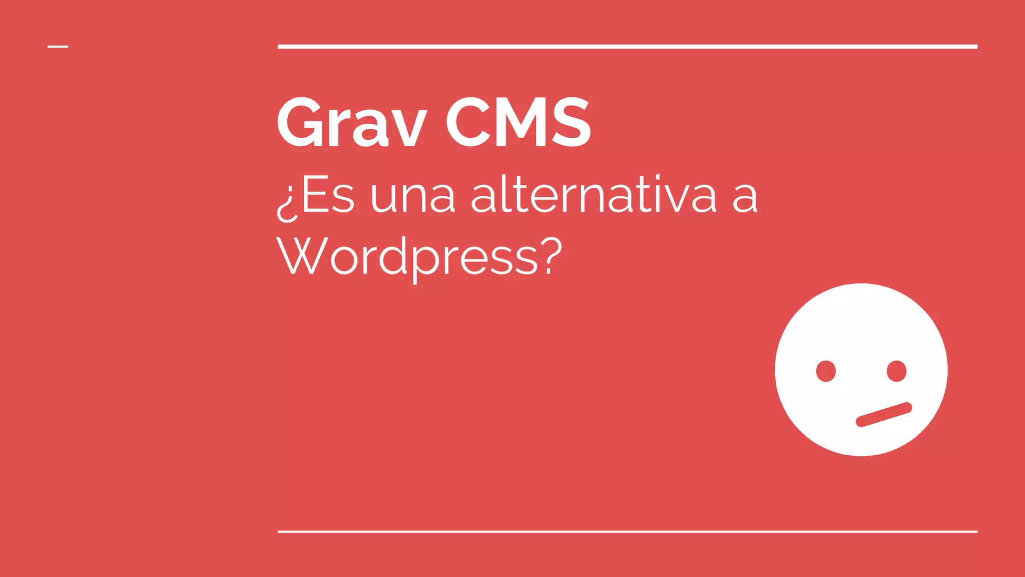 Grav CMS
¿Es una alternativa a
Wordpress?
 