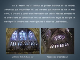 En el interior de la catedral se pueden disfrutar de los colores
armónicos que desprenden las 125 vidrieras que inundan de...