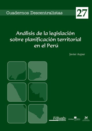 27
Análisis de la legislación
sobre planificación territorial
en el Perú
Javier Azpur
 