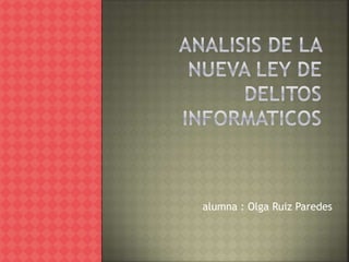 alumna : Olga Ruiz Paredes 
 
