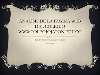 ANALISIS DE LA PAGINA WEB
DEL COLEGIO
WWW.COLEGIOJAPON.EDU.CO
DAVID STEVEN ARAGON ARIZA
Grado 801
 