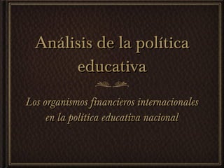 Análisis de la política educativa ,[object Object]
