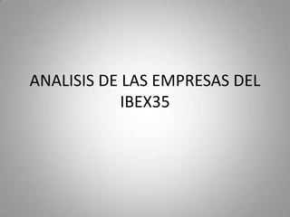ANALISIS DE LAS EMPRESAS DEL
            IBEX35
 