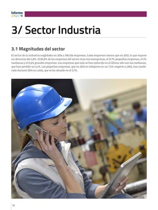 32
3/ Sector Industria
3.1 Magnitudes del sector
El sector de la industria englobaba en 2014 a 198.354 empresas, 5.664 emp...