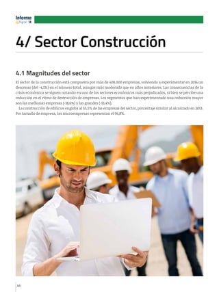 4646
4/ Sector Construcción
4.1 Magnitudes del sector
El sector de la construcción está compuesto por más de 408.000 empre...