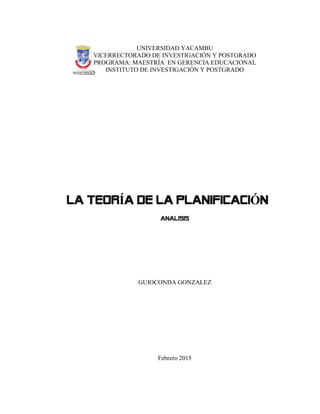 UNIVERSIDAD YACAMBU
VICERRECTORADO DE INVESTIGACIÓN Y POSTGRADO
PROGRAMA: MAESTRÍA EN GERENCIA EDUCACIONAL
INSTITUTO DE INVESTIGACIÓN Y POSTGRADO
Í Ó
GUIOCONDA GONZALEZ
Febrero 2015
 