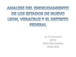 Lic. En Economía
DHTIC
Pérez Salas Josefina
Otoño 2015
 