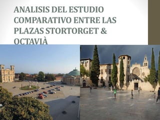 ANALISIS DEL ESTUDIO
COMPARATIVO ENTRE LAS
PLAZAS STORTORGET &
OCTAVIÀ
STORTORGET & OCTAVIA
 