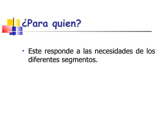 ¿Para quien?   ,[object Object]