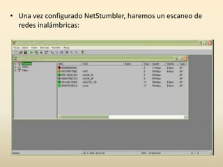 • Una vez configurado NetStumbler, haremos un escaneo de
redes inalámbricas:
 