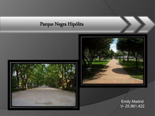 Parque Negra Hipólita
Emily Madrid
V- 25.961.422
 