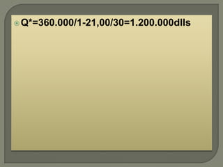  Q*=360.000/1-21,00/30=1.200.000dlls
 
