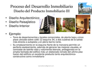 Proceso del Desarrollo Inmobiliario
      Diseño del Producto Inmobiliario III
• Diseño Arquitectónico
• Diseño Paisajísti...