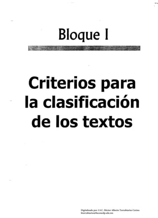 Bloque 1
Criterios para 

la clasificación 

de los textos 

Digitalizado por: I.S.C. Hèctor Alberto Turrubiartes Cerino
hturrubiartes@beceneslp.edu.mx
 
