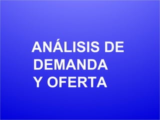 ANÁLISIS DE DEMANDA Y OFERTA 