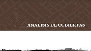 ANÁLISIS DE CUBIERTAS
 