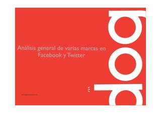 Análisis general de varias marcas en
         Facebook y Twitter




 www.dogcomunicacion.com
 