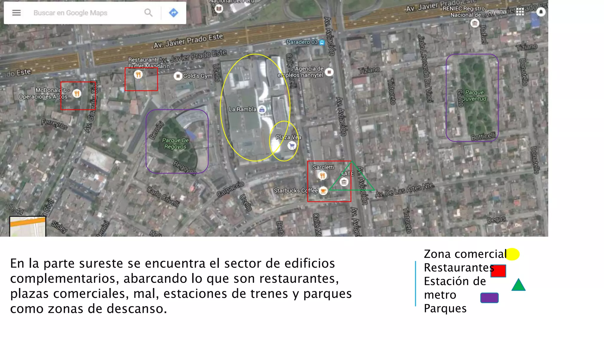 En la parte sureste se encuentra el sector de edificios
complementarios, abarcando lo que son restaurantes,
plazas comerciales, mal, estaciones de trenes y parques
como zonas de descanso.
Zona comercial
Restaurantes
Estación de
metro
Parques
 