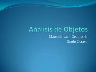 Analisis de Objetos Matemáticas – Geometría Grado Octavo 