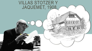 VILLAS STOTZER Y
JAQUEMET, 1908.
 