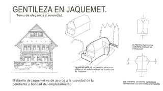 GENTILEZA EN JAQUEMET.Tema de elegancia y serenidad.
El diseño de Jaquemet va de acorde a la suavidad de la
pendiente y bondad del emplazamiento
 