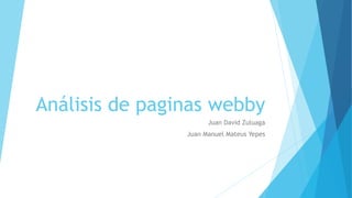 Análisis de paginas webby
Juan David Zuluaga
Juan Manuel Mateus Yepes
 