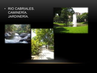 • RIO CABRIALES.
CAMINERÍA.
JARDINERÍA.
 