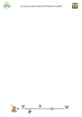 ¿SI, NO ES LA ESCUELA ENTONCES QUIEN?




 NO SIRVE PENSAR, SI NUNCA SE LLEVA A LA PRACTICA
 