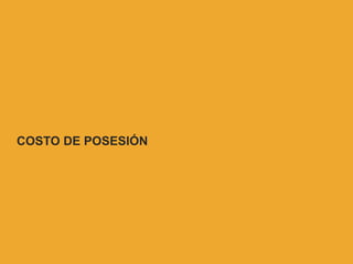 COSTO DE POSESIÓN
 