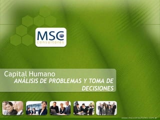 Capital Humano
  ANÁLISIS DE PROBLEMAS Y TOMA DE
                       DECISIONES
 