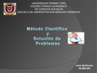 UNIVERSIDAD FERMIN TORO
        VICERECTORADO ACADEMICO
            DE CIENCIAS SOCIALES
ESCUELA DE ADMINISTRACION MENCION GERENCIA




                                       Jose Quiñonez
                                         19.886.293
 