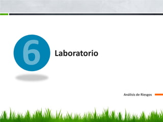 Laboratorio



              Análisis de Riesgos
 