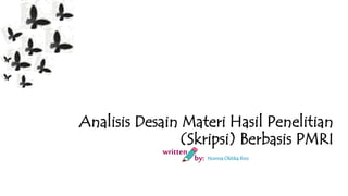 written
by: Norma Oktika Rini
Analisis Desain Materi Hasil Penelitian
(Skripsi) Berbasis PMRI
 