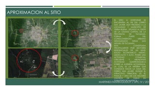 APROXIMACION AL SITIO 
EL SITIO A INTERVENIR SE 
ENCUENTRA AL PIE DEL CERRO 
SAN JAVIER, MUY PROXIMO A LA 
LOCALIDAD Y MUNICIPIO DE 
YERBA BUENA, SITUADO AL OESTE 
DE LA CIUDAD CAPITAL DE LA 
PROVINCIA DE TUCUMAN. 
FORMA PARTE DEL 
CONGLOMERADO URBANO 
DENOMINADO GRAN SAN 
MIGUEL DE TUCUMAN. 
ESTA CONSTITUIDA 
PRICIPALMENTE POR SECTORES 
RESIDENCIALES DE UN NIVEL 
SOCIO ECONOMICO MEDIO, 
MEDIO-ALTO Y ALTO. POSEE UNA 
ACTIVIDAD COMECIAL 
CRECIENTE Y ABUNDANTE 
ACTIVIDAD GASTRONOMICA 
SOBRE LA AVENIDA ACONQUIJA, 
LA CUAL ES LA ARTERIA QUE 
CONDUCE HACIA LA CIMA DEL 
CERRO SAN JAVIER, DONDE EL 
ATRACTIVO PRINCIPAL ES EL 
PAISAJE Y UNO DE LOS MEJORES 
CENTROS DE VUELO EN 
PARAPENTE DE AMERICA. 
MARTINEZ-FANTIN-GODOY / UPC IV / 2014 
 