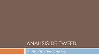 ANALISIS DE TWEED Dr. Msc. Félix Sandóval Ríos 