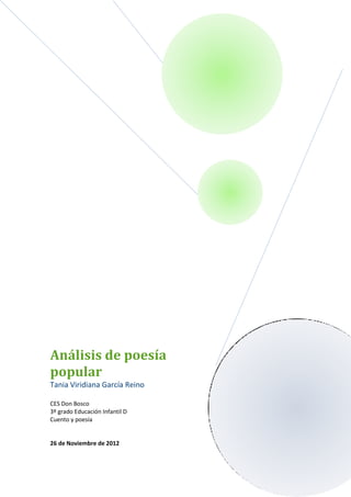 Análisis de poesía
popular
Tania Viridiana García Reino

CES Don Bosco
3º grado Educación Infantil D
Cuento y poesía


26 de Noviembre de 2012
 