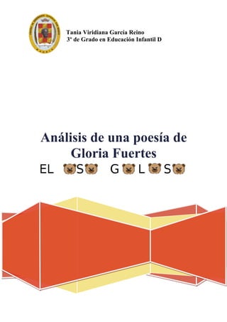 Tania Viridiana García Reino
3º Grado 3º de Grado en Educación Infantil D




 Análisis de una poesía de
      Gloria Fuertes
 