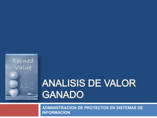 ADMINISTRACION DE PROYECTOS EN SISTEMAS DE
INFORMACION
 