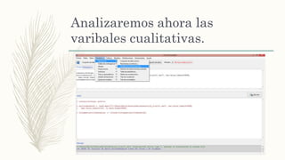 Analizaremos ahora las
varibales cualitativas.
 