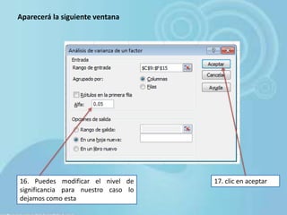 Aparecerá la siguiente ventana
16. Puedes modificar el nivel de
significancia para nuestro caso lo
dejamos como esta
17. clic en aceptar
 