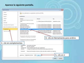Aparece la siguiente pantalla.
3.- clic en complementos
4.- clic en Herramienta para análisis
5.- clic en ir
 