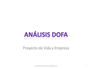Proyecto de Vida y Empresa marisolemprendedora.blogspot.com 1 Análisis dofa 