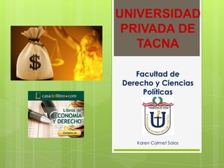 UNIVERSIDAD
 PRIVADA DE
   TACNA

   Facultad de
Derecho y Ciencias
     Políticas




   Karen Calmet Salas
 